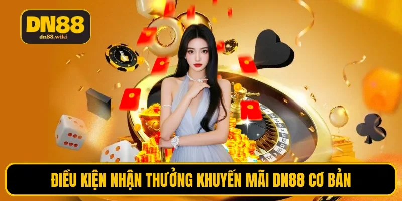 Điều kiện nhận thưởng khuyến mãi DN88 cơ bản