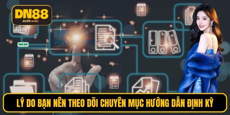 Lý do bạn nên theo dõi chuyên mục hướng dẫn định kỳ